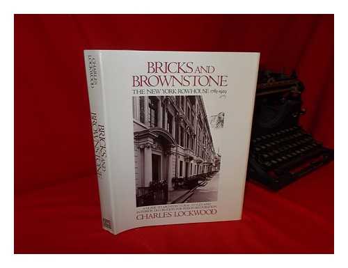 LOCKWOOD, CHARLES - Bricks and Brownstone : the New York Row House, 1783-1929 / Charles Lockwood