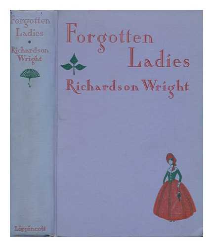 WRIGHT, RICHARDSON LITTLE (1887-1961) - Forgotten Ladies; Nine Portraits from the American Family Album, by Richardson Wright ... with 32 Illustrations