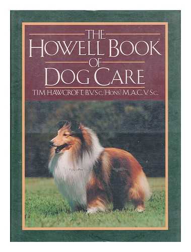 HAWCROFT, TIM (1946- ) - The Howell book of dog care / Tim Hawcroft