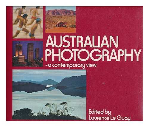 LE GUAY, LAURENCE (ED. ) - Australian Photography, a Contemporary View / Edited by Laurence Le Guay