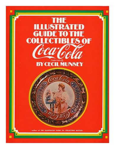 MUNSEY, CECIL - The Illustrated Guide to the Collectibles of Coca-Cola