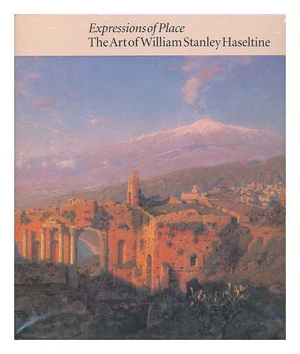 SIMPSON, MARC - Expressions of Place : the Art of William Stanley Haseltine / Marc Simpson, Andrea Henderson, Sally Mills