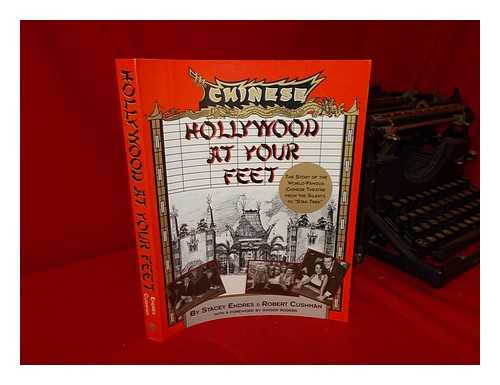 ENDRES, STACEY - Hollywood At Your Feet : the Story of the World-Famous Chinese Theatre