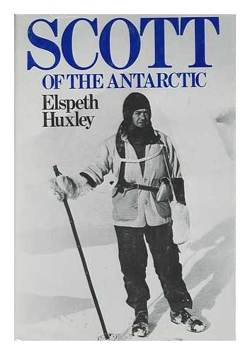 HUXLEY, ELSPETH JOSCELIN GRANT (1907-) - Scott of the Antarctic
