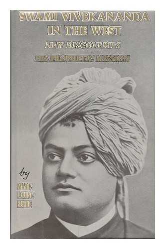 BURKE, MARIE LOUISE (1912-2004) - Swami Vivekananda in the West : New Discoveries - His Prophetic Mission, Part Two / Marie Louise Burke
