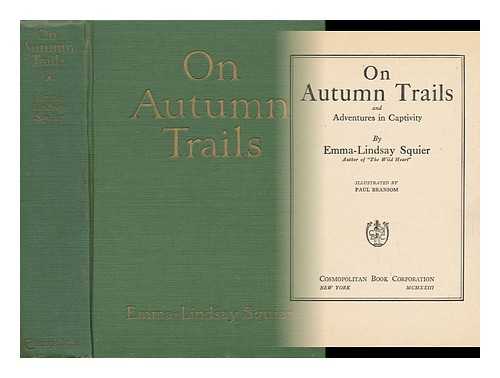 SQUIER, EMMA-LINDSAY (B. 1892) - On Autumn Trails, and Adventures in Captivity, by Emma-Lindsay Squier; Illustrated by Paul Bransom - [Related Titles: Adventures in Captivity]