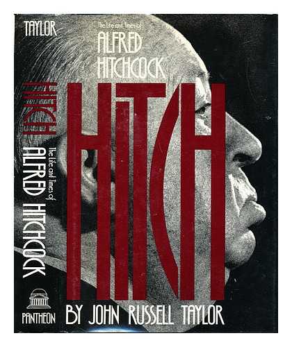 TAYLOR, JOHN RUSSELL - Hitch : the Life and Times of Alfred Hitchcock