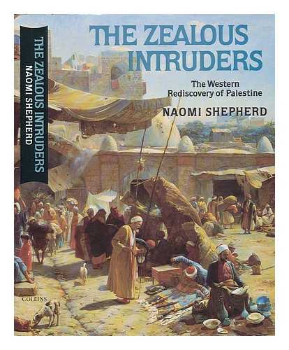 SHEPHERD, NAOMI - The Zealous Intruders - The Western Rediscovery of Palestine