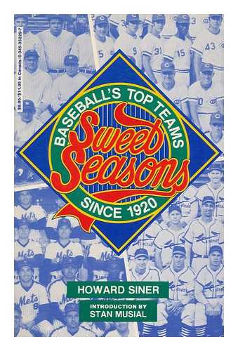 SINER, HOWARD - Sweet Seasons : Baseball's Top Teams Since 1920 / Howard Siner ; with an Introduction by Stan Musial