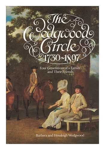 WEDGWOOD, BARBARA. WEDGWOOD, HENSLEIGH CECIL (1908-) - The Wedgwood Circle, 1730-1897 : Four Generations of a Family and Their Friends / Barbara and Hensleigh Wedgwood
