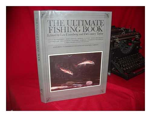EISENBERG, LEE. TAYLOR, DECOURCY (EDS. ) - The Ultimate Fishing Book / Edited by Lee Eisenberg and Decourcy Taylor
