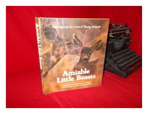 GUILFOYLE, ANN (ED. ) - Amiable Little Beasts : Investigating the Lives of Young Animals / Conceived and Edited by Ann Guilfoyle ; Text by Roger A. Caras and Steve Graham