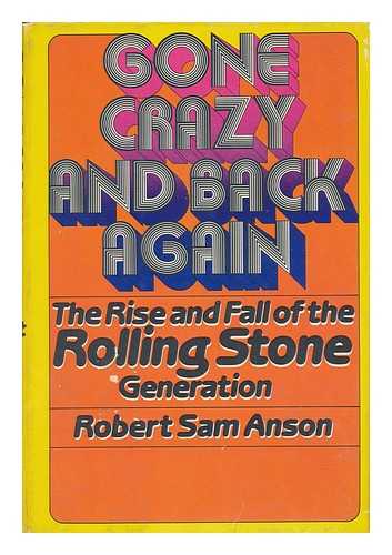 Anson, Robert Sam (1945-) - Gone Crazy and Back Again : the Rise and Fall of the Rolling Stone Generation / Robert Sam Anson