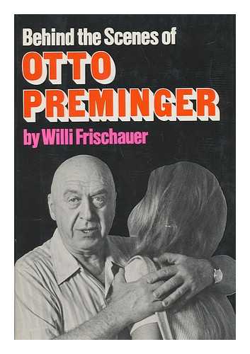 Frischauer, Willi (1906-) - Behind the Scenes of Otto Preminger; an Unauthorized Biography