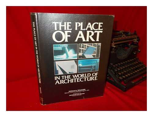 THALACKER, DONALD W. JOHANNESSEN, JOY - The Place of Art in the World of Architecture / Donald W. Thalacker ; Editor, Joy Johannessen ; Prefaced by Sam Hunter