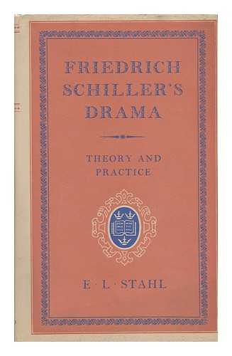 STAHL, E. L. (ERNEST LUDWIG) (1902-) - Friedrich Schiller's Drama : Theory and Practice