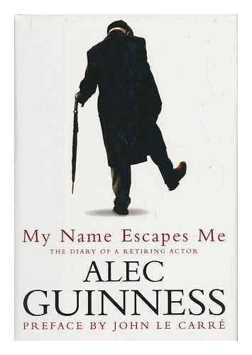 GUINNESS, ALEC (1914-2000) - My Name Escapes Me : the Diary of a Retiring Actor / Alec Guinness ; with a Preface by John Le Carre