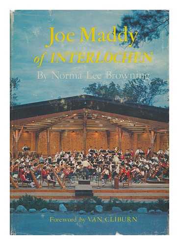 BROWNING, NORMA LEE - Joe Maddy of Interlochen. Foreword by Van Cliburn