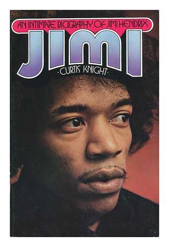 KNIGHT, CURTIS - Jimi : an Intimate Biography of Jimi Hendrix