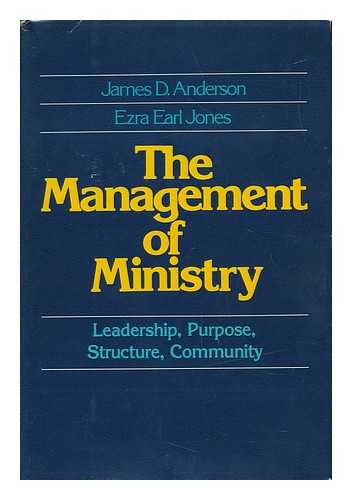 ANDERSON, JAMES D. (JAMES DESMOND) - The Management of Ministry / James D. Anderson, Ezra Earl Jones