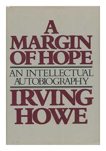 HOWE, IRVING - A Margin of Hope : an Intellectual Autobiography