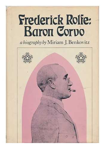 BENKOVITZ, MIRIAM J. - Frederick Rolfe, Baron Corvo : a Biography / Miriam J. Benkovitz