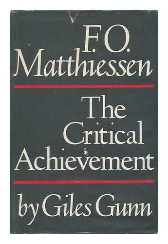 GUNN, GILES B. - F. O. Matthiessen : the Critical Achievement