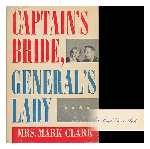 CLARK, MAURINE DORAN - Captain's Bride, General's Lady; the Memoirs of Mrs. Mark W. Clark