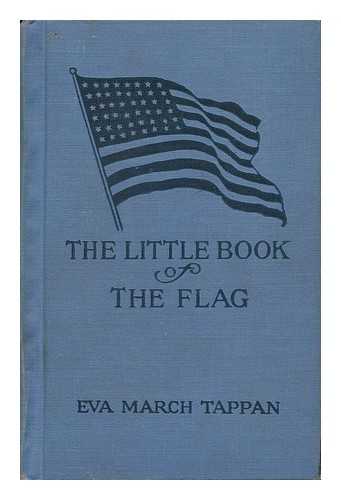 TAPPAN, EVA MARCH (1854-1930) - The Little Book of the Flag, by Eva March Tappan