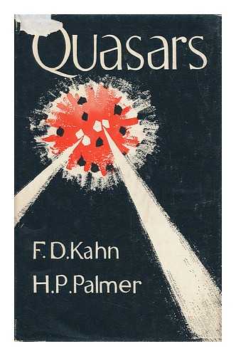 KAHN, F. D. (FRANZ DANIEL) - Quasars, Their Importance in Astronomy and Physics, by F. D. Kahn and H. P. Palmer