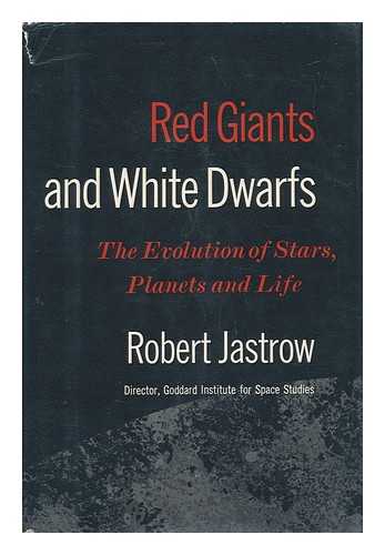 JASTROW, ROBERT (1925-) - Red Giants and White Dwarfs; the Evolution of Stars, Planets, and Life