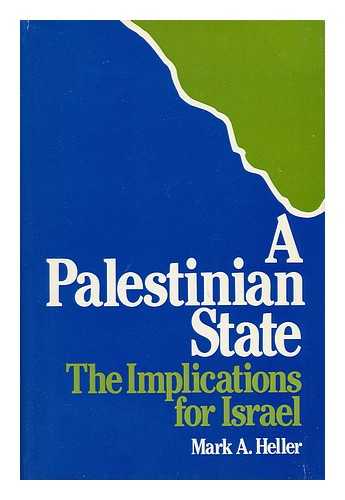 HELLER, MARK - A Palestinian State : the Implications for Israel / Mark A. Heller