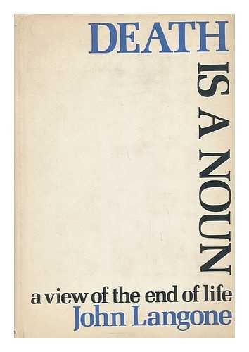 LANGONE, JOHN (1929-) - Death is a Noun; a View of the End of Life