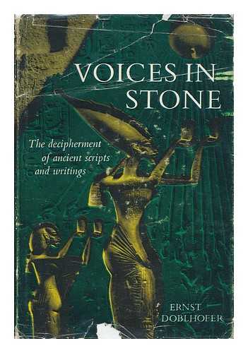 DOBLHOFER, ERNST - Voices in Stone; the Decipherment of Ancient Scripts and Writings. Translated by Mervyn Savill