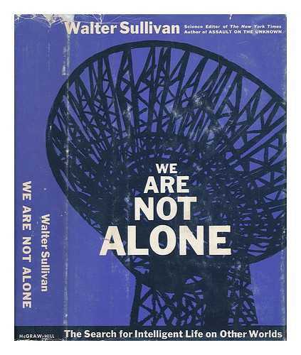 SULLIVAN, WALTER - We Are Not Alone; the Search for Intelligent Life on Other Worlds