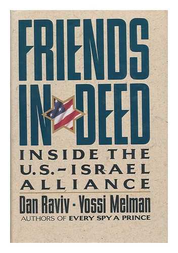 MELMAN, YOSSI - Friends in Deed : Inside the U. S. - Israel Alliance / Yossi Melman, Dan Raviv