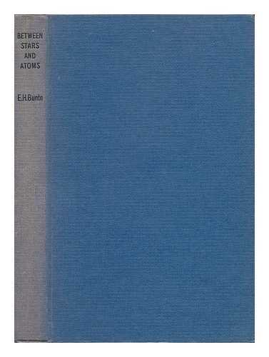 BUNTE, EIBERT H. - Between Stars and Atoms, a Present-Day Journey through the World and Space. Translated by Ian F. Finlay