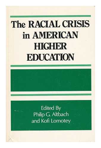 ALTBACH, PHILIP G. AND LOMOTEY, KOFI (EDS. ) - The Racial Crisis in American Higher Education / Edited by Philip G. Altbach and Kofi Lomotey ; Foreword by Clark Kerr