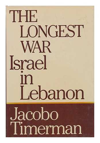 TIMERMAN, JACOBO (1923-) - The Longest War : Israel in Lebanon / Jacobo Timerman ; Translated from the Spanish by Miguel Acoca