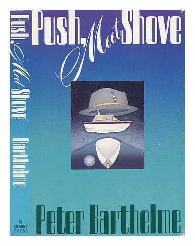 BARTHELME, PETER - Push, Meet Shove / Peter Barthelme