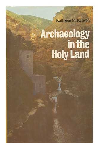 KENYON, KATHLEEN MARY, DAME - Archaeology in the Holy Land / Kathleen M. Kenyon