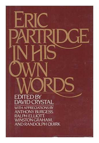 PARTRIDGE, ERIC (1894-1979) - Eric Partridge in His Own Words / Edited by David Crystal ; with Appreciations by Anthony Burgess, Ralph Elliott, Winston Graham, and Randolph Quirk