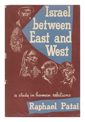 PATAI, RAPHAEL (1910-) - Israel between East and West, a Study in Human Relations