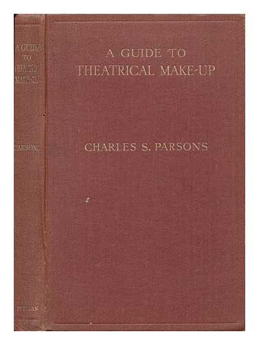 PARSONS, CHARLES SIDNEY - A Guide to Theatrical Make-Up, by Charles S. Parsons with a Foreword by Sir Cedric Hardwicke