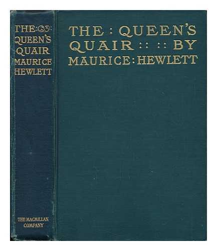 HEWLETT, MAURICE HENRY (1861-1923) - The Queen's Quair, Or, the Six Years' Tragedy