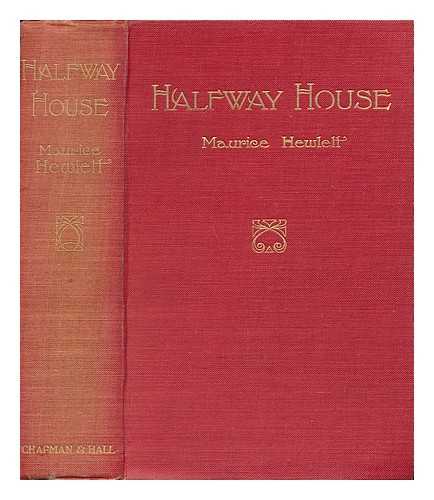 HEWLETT, MAURICE HENRY (1861-1923) - Halfway House; a Comedy of Degrees, by Maurice Hewlett