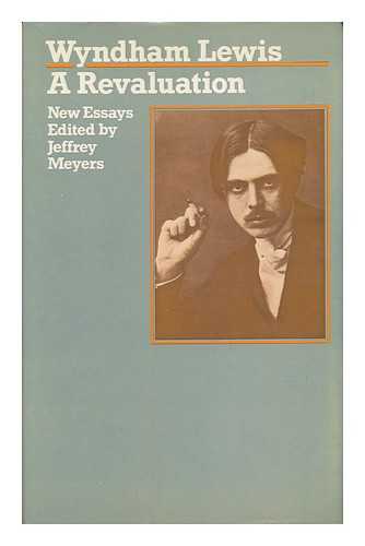 MEYERS, JEFFREY (ED. ) - Wyndham Lewis : a Revaluation : New Essays / Edited by Jeffrey Meyers