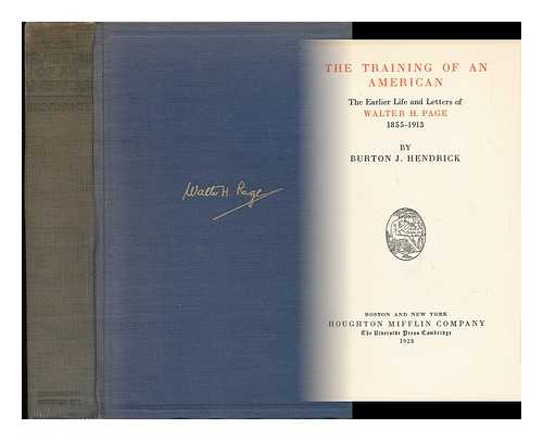 HENDRICK, BURTON JESSE (1870-) - The Training of an American; the Earlier Life and Letters of Walter H. Page, 1855-1913, by Burton J. Hendrick