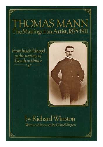 WINSTON, RICHARD - Thomas Mann : the Making of an Artist, 1875-1911 / Richard Winston ; with an Afterword by Clara Winston