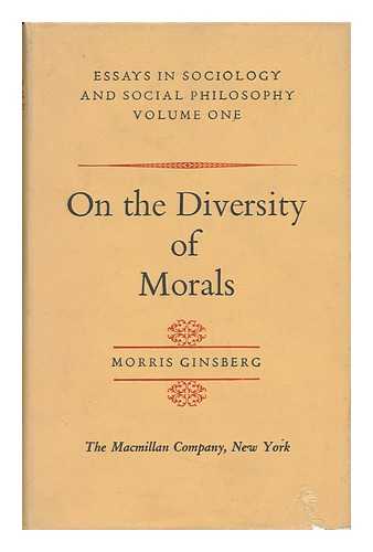 GINSBERG, MORRIS (1889-1970) - Essays in Sociology and Social Philosophy, Volume One - on the Diversity of Morals